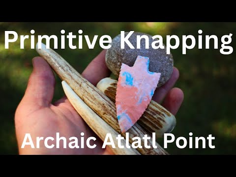 Primitive Knapping a Stemmed Archaic Atlatl Point