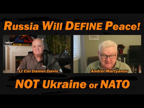 Russia Will DEFINE Peace! NOT Ukraine or NATO /Andrei Martyanov & Lt Col Daniel Davis