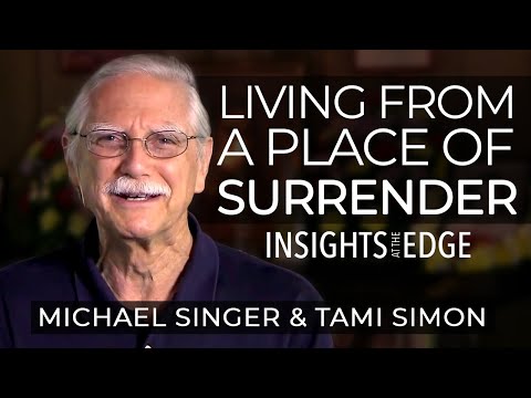 Michael Singer - Living From a Place of Surrender | Insights At The Edge