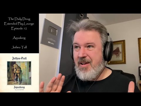 Jethro Tull (Aqualung, Locomotive Breath, & Wind Up) REACTION & ANALYSIS | The Daily Doug (Ep. 376)