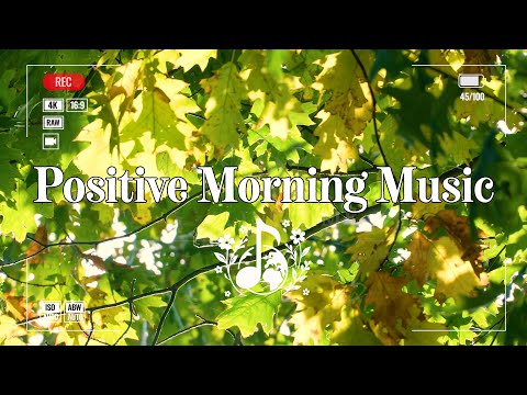 Positive Morning Music 🌅 Relaxing, Energy, Emotion Balance & Happiness