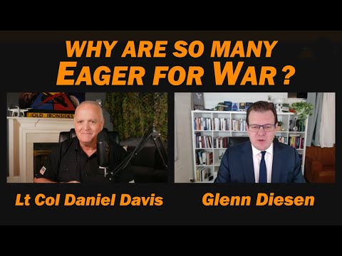 Why are SO MANY EAGER for WAR /Lt Col Daniel Davis & Glenn Diesen
