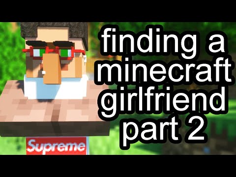 finding a minecraft girlfriend part 2