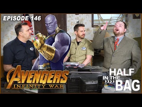 Half in the Bag Episode 146: Avengers: Infinity War