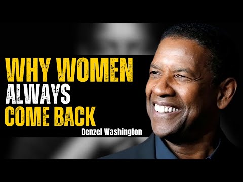THE REAL REASON WOMEN COME BACK AFTER REJECTING YOU | DENZEL WASHINGTON MOTIVATIONAL SPEECH