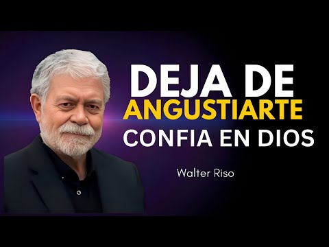 Deja de Angustiarte Hoy: Confía en Dios y Recupera la Paz Interior | Walter Riso
