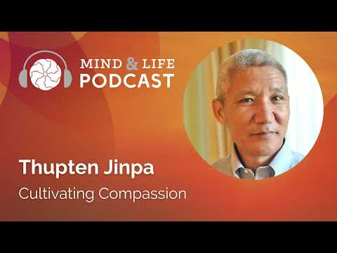 Mind & Life Podcast: Thupten Jinpa – Cultivating Compassion