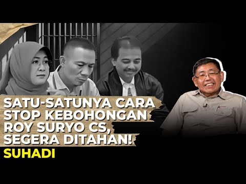 SATU-SATUNYA CARA STOP KEBOHONGAN ROY SURYO CS, SEGERA DITAHAN! Suhadi