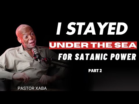 Ep. 96 MR XABA P2.  Survived Satanic Rituals, Experience Under the Sea, Stone Of Miracles & Demonic