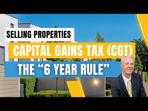 Selling Properties - Capital Gains Tax (CGT) - Main Residence 6 Year Rule (Updated)
