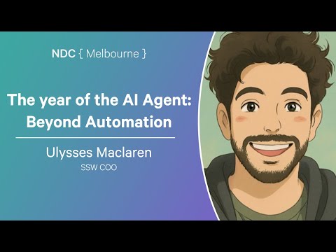 The year of the AI Agent: Beyond Automation - Ulysses Maclaren - NDC Melbourne 2025
