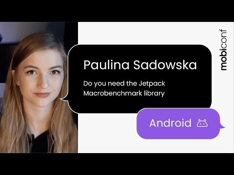 Paulina Sadowska | Do you need the Jetpack Macrobenchmark library?
