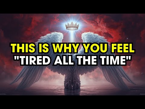 Chosen One, This Is Why You Feel Tired All The Time