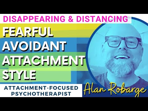 Fearful Avoidant Attachment Style: Emotional Disappearing and Distancing by Alan Robarge