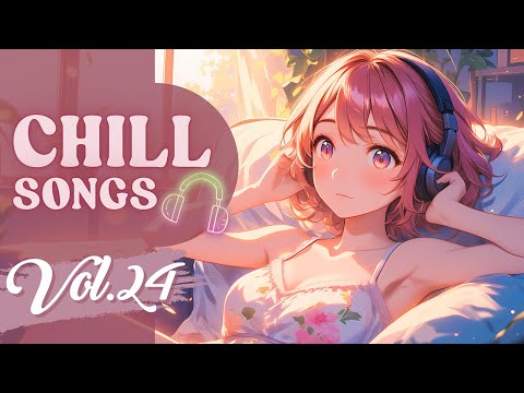 Chill Songs Vol.24 | Chill Vibes Soft Mood Relaxing Music for Study, Work or Soft Morning Relaxing
