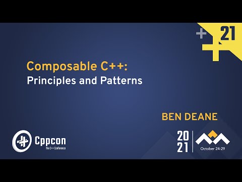 Composable C++: Principles and Patterns - Ben Deane - CppCon 2021