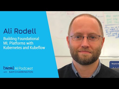 Building Foundational ML Platforms with Kubernetes and Kubeflow with Ali Rodell - #595