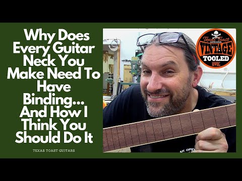 Every Guitar Neck You Make NEEDS To Have Binding... And How I Think You Should Do It