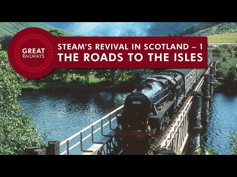 Steam’s Revival in Scotland - 1, THE ROADS TO THE ISLES - English • Great Railways