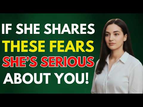 If She Shares These Fears, She Wants a Future With You | Female Psychology