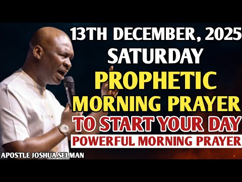 [SATURDAY, 13TH DECEMBER] EARLY MORNING POWERFUL PROPHETIC MORNING PRAYER BY APOSTLE JOSHUA SELMAN