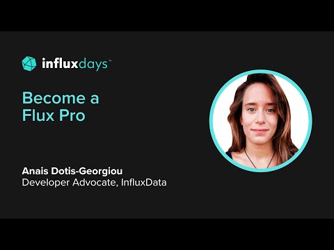 Anais Dotis-Georgiou [InfluxData] | Becoming a Flux Pro | InfluxDays 2022