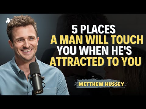 5 Places a Man Will Touch You When He's Attracted to You | Matthew Hussey Relationship Advice