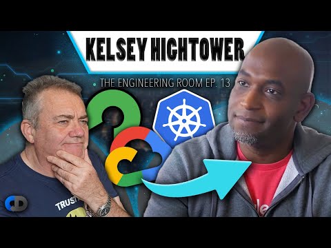 Kelsey Hightower On Kubernetes & Cloud Computing | The Engineering Room Ep. 13