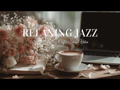 Spring Coffee Shop Ambience | Relaxing Spring Jazz Music & Smooth Morning Jazz for Study