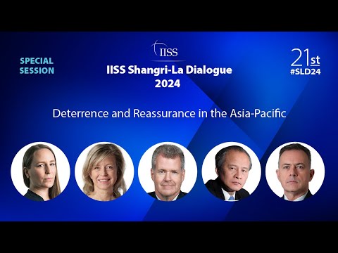 IISS Shangri-La Dialogue 2024 | Special Session 1: Deterrence and Reassurance in the Asia-Pacific