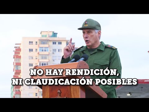 Díaz-Canel: No hay rendición, ni claudicación posibles