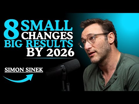 8 SMALL CHANGES, BIG RESULTS BY 2026 ||SIMON SINEK Motivations ||