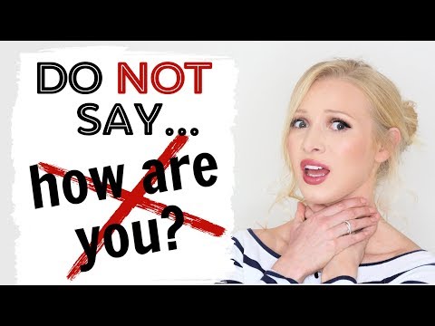 DO NOT say "how are you?"! Ask the question in a better way!