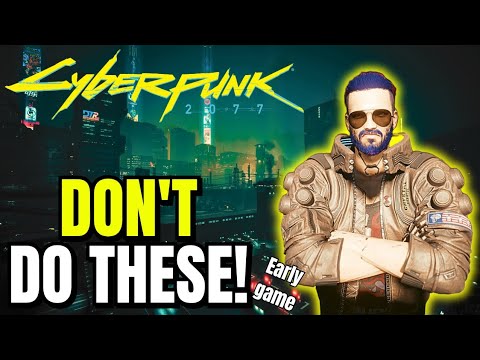 Cyberpunk 2077 Early Game MISTAKES New & Returning Players MUST AVOID!!