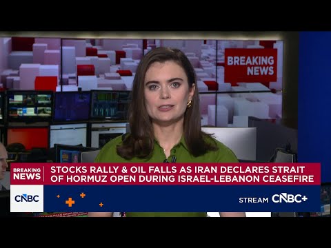 Stocks rally and oil falls as Iran declares Strait of Hormuz open during Israel-Lebanon ceasefire