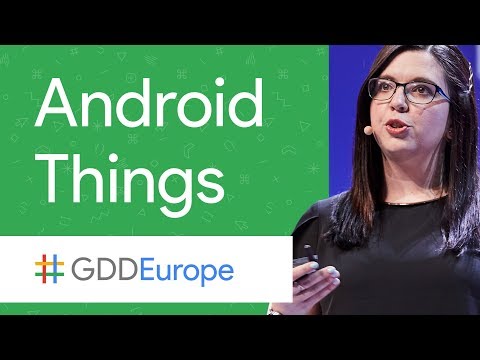 Android Things: The IoT Platform for Everyone (GDD Europe '17)