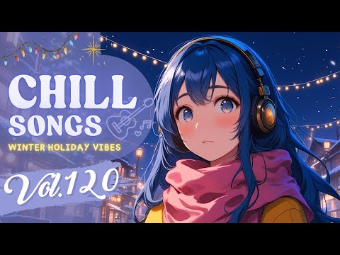 Chill Songs Vol.120 | Chill R&B & Smooth Pop | Cozy Nights & Work & Gentle Flow
