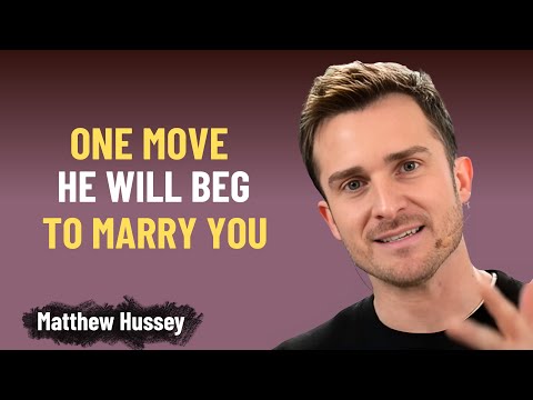 ONE MOVE HE WILL BEG TO MARRY YOU | Matthew Hussey