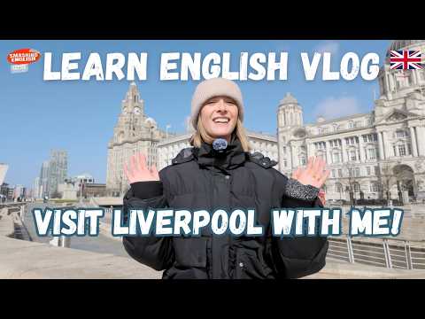 Learn Everyday English Vlog: A Weekend in Liverpool UK! 🇬🇧
