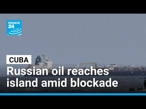Russian oil arrives in Cuba following Trump turnaround on Cuban blockade • FRANCE 24 English