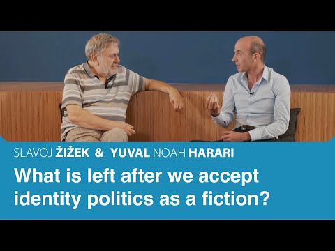 What is left after we accept identity politics as a fiction? | Slavoj Zizek & Yuval Noah Harari