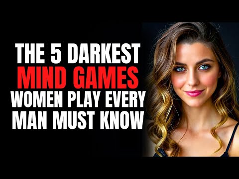 The 5 Darkest Mind Games Women Play Every Man Must Know