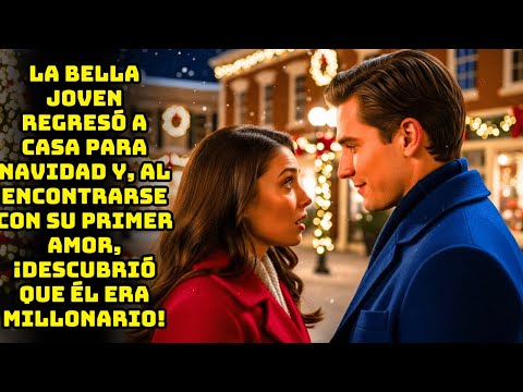REGRESÓ A CASA PARA NAVIDAD Y CASI SE DESMAYA CUANDO VIO: ¡SU PRIMER AMOR AHORA ES MILLONARIO!