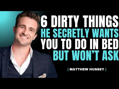 6 Dirty Things Men Secretly Want You to Do in Bed (But Won’t Say Out Loud) | Matthew Hussey
