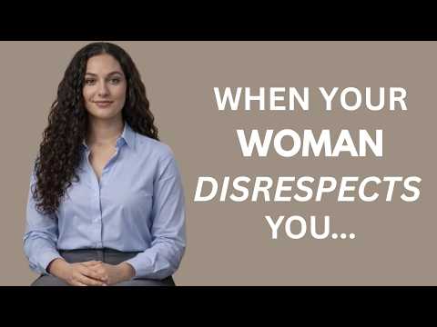 MUST WATCH - Here's What To Do When A Woman DISRESPECTS You!