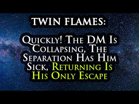 TWIN FLAME: Quickly! The DM Is Collapsing, The Separation Has Him Sick, Returning Is His Only Escape