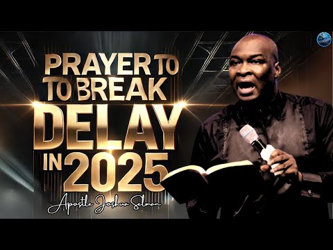 Say These Breakthrough Midnight Prayers Against Setbacks And Delay In 2025 | Apostle Joshua Selman