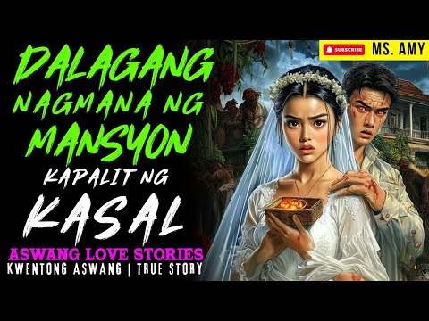 DALAGANG NAGMANA NG MANSYON KAPALIT NG KASAL I Kwentong Aswang I True Story