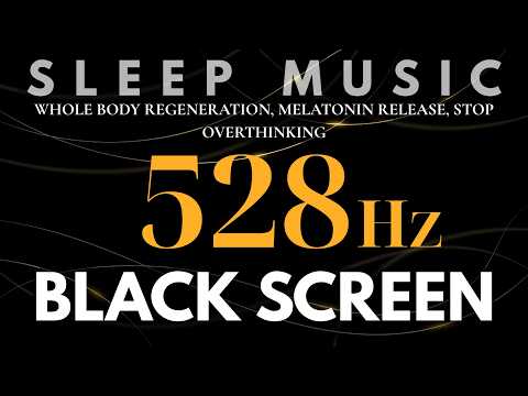 528Hz Frequency for Deep Healing - Whole Body Regeneration, Melatonin Release, Stop Overthinking