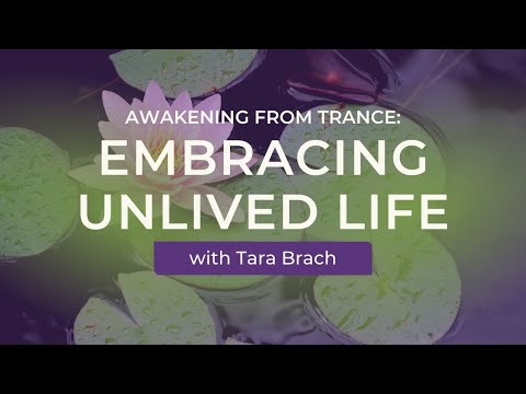 Awakening from Trance: Embracing Unlived Life with Tara Brach